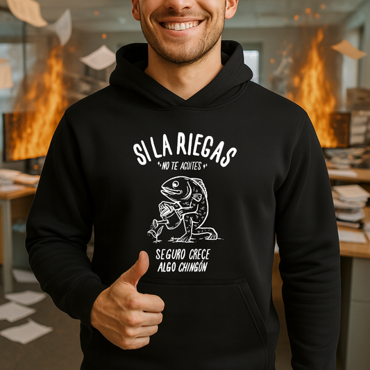 Si la riegas no te aguites HOODIE