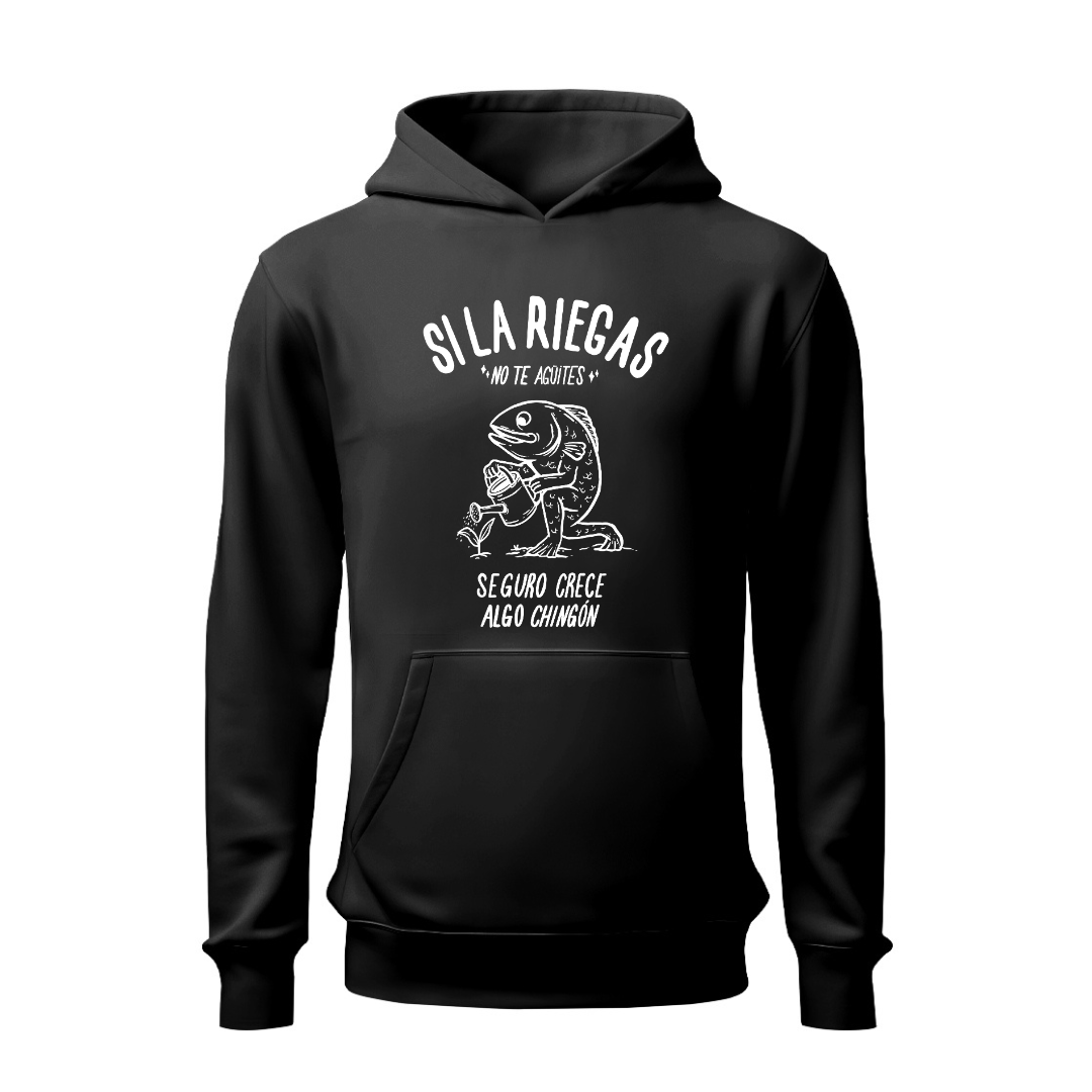 Si la riegas no te aguites HOODIE