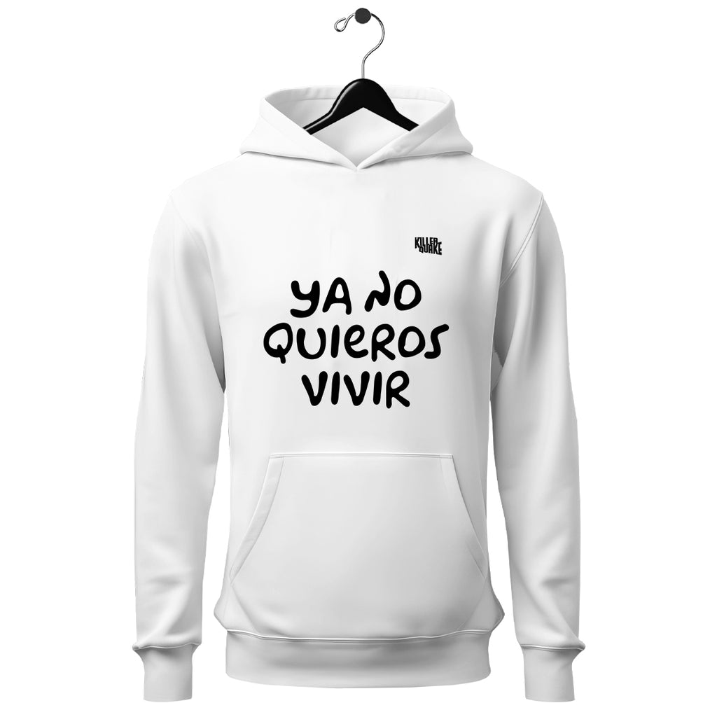 Sudadera UNISEX Ya no quieros vivir