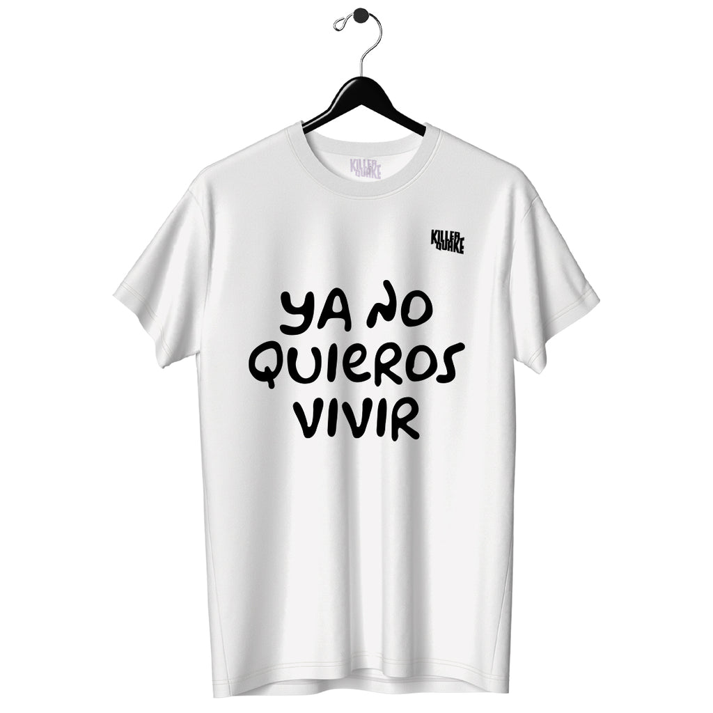 Playera UNISEX Ya no quieros vivir