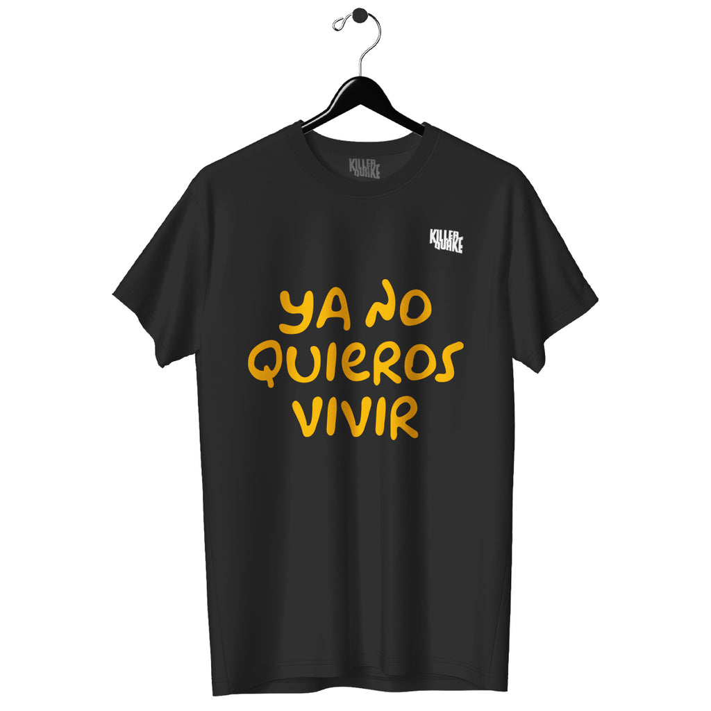 Playera UNISEX Ya no quieros vivir